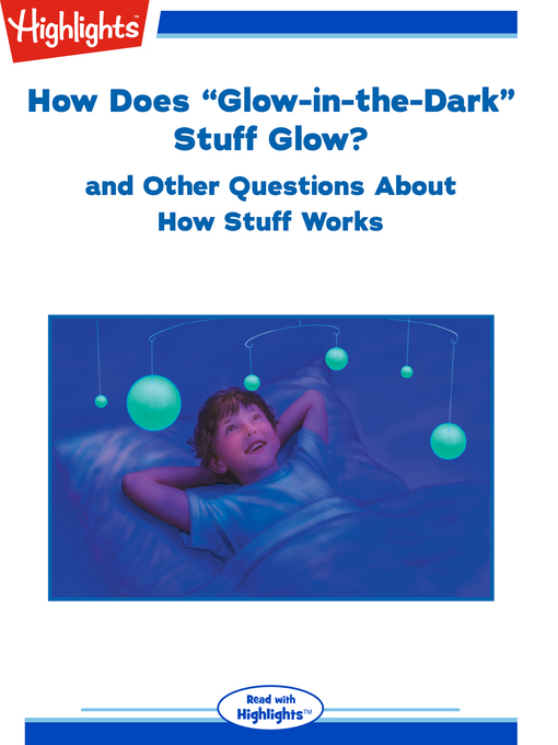 Title details for How Does "Glow-in-the-Dark" Stuff Glow? and Other Questions About How Stuff Works by Highlights for Children - Available